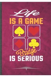 Life Is a Game Bridge Is Serious