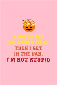 I Gotta See the Candy First. Then I Get in the Van. I'm Not Stupid