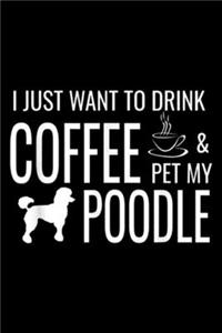 I just want to drink coffee & pet my poodle