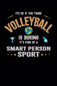 It's Okay If You Think Volleyball Is Boring It's Kind Of A Smart Person Sport