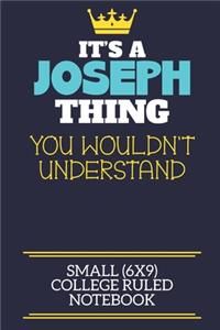 It's A Joseph Thing You Wouldn't Understand Small (6x9) College Ruled Notebook