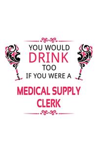 You Would Drink Too If You Were A Medical Supply Clerk