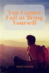 You Cannot Fail at Being Yourself