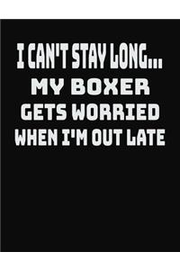 I Can't Stay Long... My Boxer Gets Worried When I'm Out Late