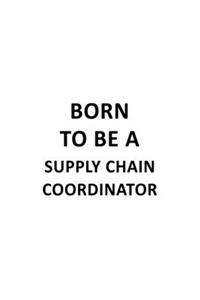 Born To Be A Supply Chain Coordinator