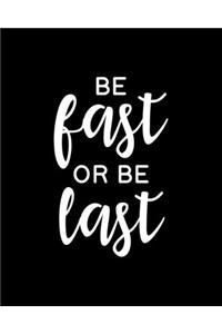 Be Fast or Be Last