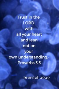 Trust in the Lord with All Your Heart, and Lean Not on Your Own Understanding. -Proverbs 3