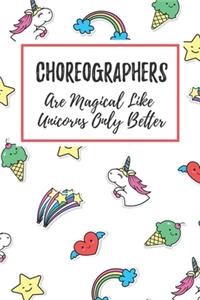 Choreographers Are Magical Like Unicorns Only Better