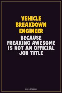 Vehicle Breakdown Engineer, Because Freaking Awesome Is Not An Official Job Title