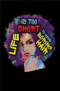 Life is Too Short For Boring Hair