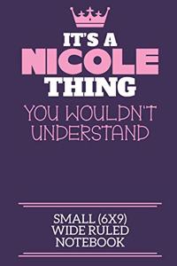 It's A Nicole Thing You Wouldn't Understand Small (6x9) Wide Ruled Notebook