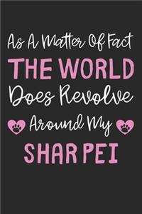 As A Matter Of Fact The World Does Revolve Around My Shar Pei: Lined Journal, 120 Pages, 6 x 9, Shar Pei Dog Gift Idea, Black Matte Finish (As A Matter Of Fact The World Does Revolve Around My Shar Pei Journal)