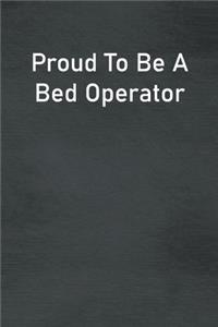 Proud To Be A Bed Operator