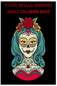 Sugar Skulls Midnight Adult Coloring Book