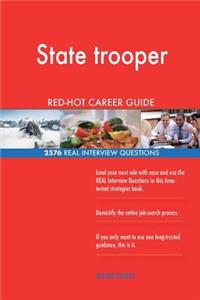 State trooper RED-HOT Career Guide; 2576 REAL Interview Questions