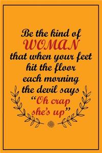 Be the Kind of Woman That When Your Feet Hit the Floor Each Morning the Devil ..