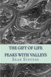 The Gift of Life: Life's Peaks with Valleys