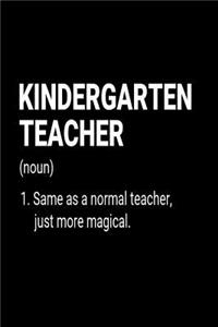 Kindergarten Teacher (noun) 1. Same As A Normal Teacher, Just More Magical