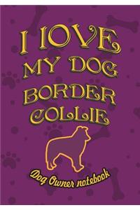 I Love My Dog Border Collie - Dog Owner's Notebook