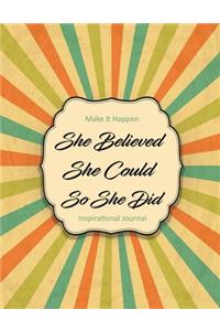Make It Happen - She Believed She Could So She Did - Inspirational Journal