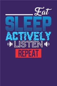 Eat Sleep Actively Listen Repeat