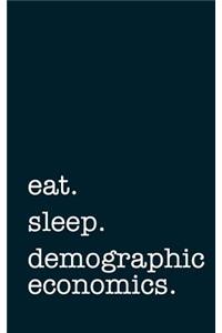 Eat. Sleep. Demographic Economics. - Lined Notebook