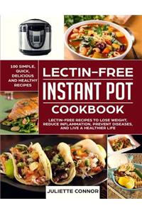 Lectin-Free Instant Pot Cook Book: Simple and Easy Lectin-Free Recipes to Lose Weight, Reduce Inflammation, Prevent Diseases, and Live a Healthier Life