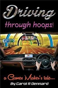 Driving Through Hoops! A Games Maker's Tale