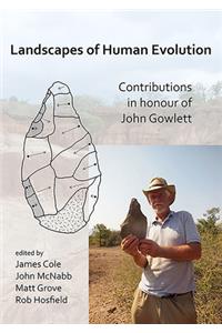 Landscapes of Human Evolution: Contributions in Honour of John Gowlett