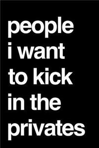 People I Want to Kick in the Privates