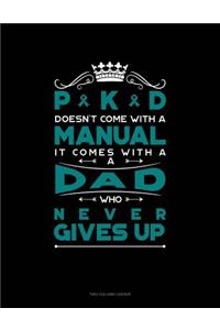 Pkd Doesn't Come with a Manual It Comes with a Dad Who Never Gives Up