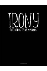 Irony the Opposite of Wrinkly