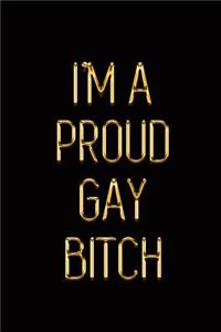 I'm a Proud Gay Bitch