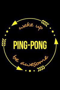 Wake Up Ping-Pong Be Awesome Gift Notebook for a Table Tennis Fan, Blank Lined Journal