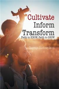 Cultivate, Inform, Transform: Faith to Know, Faith to Grow