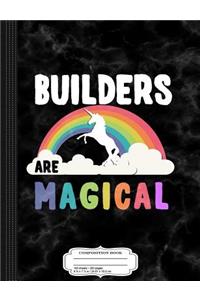 Builders Are Magical Composition Notebook