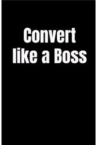 Convert Like a Boss