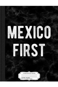 Mexico First America Last Composition Notebook