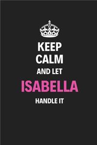 Keep Calm And Let Isabella Handle It