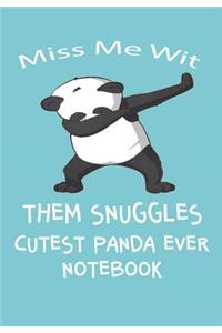 Miss Me Wit Them Snuggles Cutest Panda Ever Notebook
