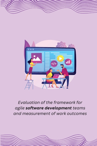 Evaluation of the framework for agile software development teams and measurement of work outcomes