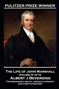 Life of John Marshall Volume IV of IV