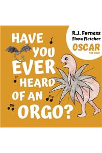 Have You Ever Heard Of An Orgo? (Oscar The Orgo)