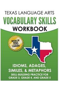 TEXAS LANGUAGE ARTS Vocabulary Skills Workbook Idioms, Adages, Similes, & Metaphors