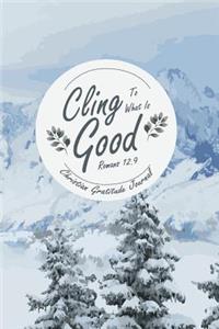 Christian Gratitude Journal Cling To What Is Good Romans 12.9