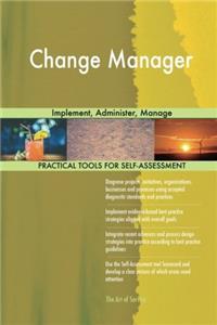 Change Manager: Implement, Administer, Manage