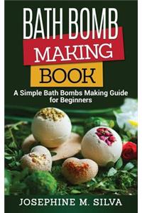 Bath Bomb Making Book: A Simple Bath Bombs Making Guide for Beginners