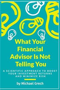 What Your Financial Advisor Is Not Telling You