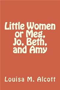 Little Women or Meg, Jo, Beth, and Amy