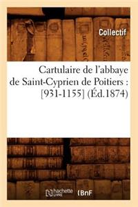 Cartulaire de l'Abbaye de Saint-Cyprien de Poitiers: [931-1155] (Éd.1874)